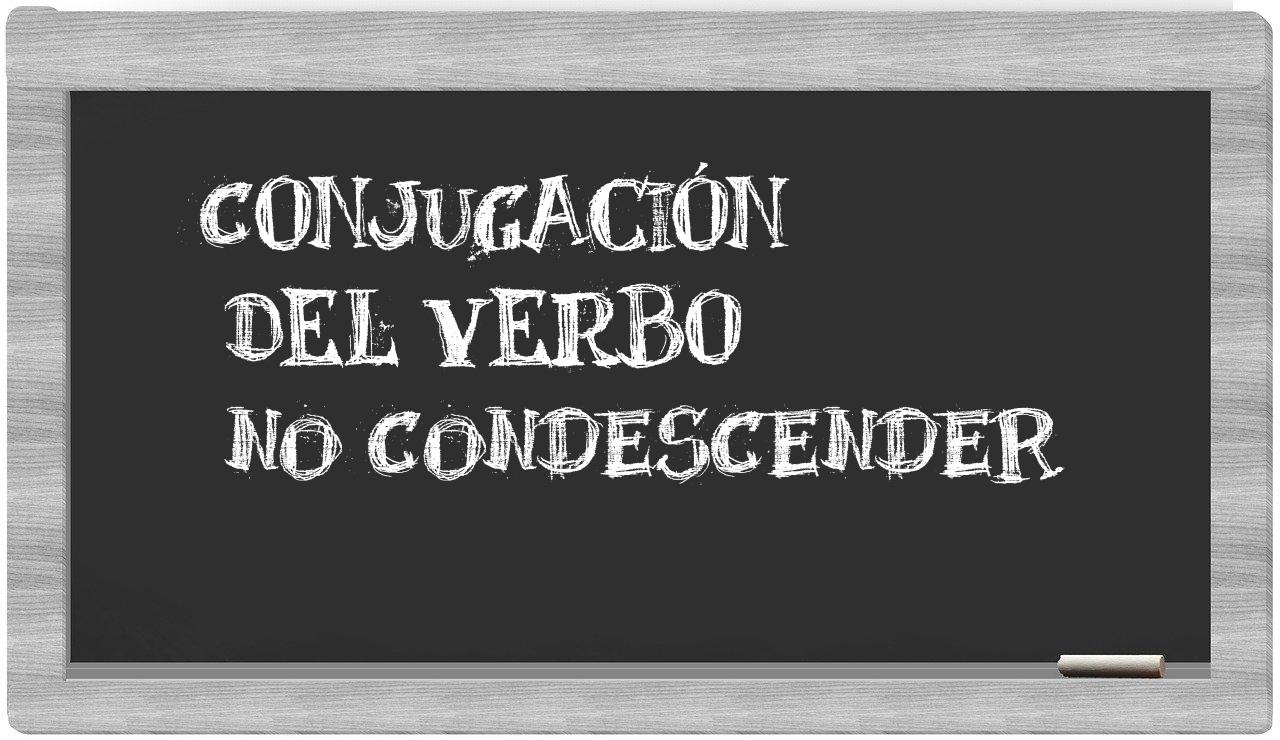 ¿no condescender en sílabas?