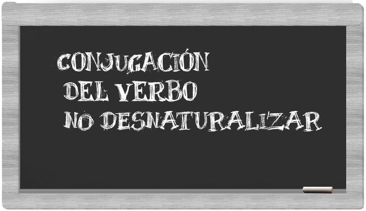 ¿no desnaturalizar en sílabas?