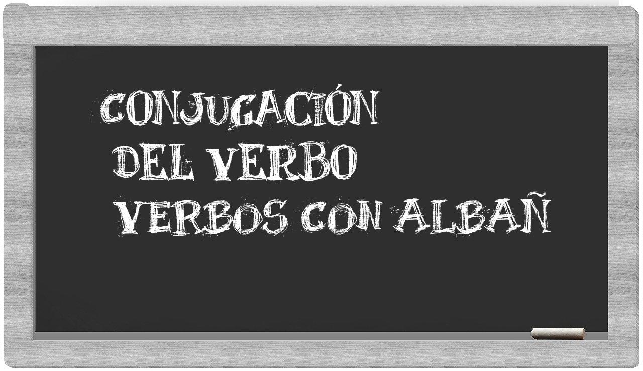 ¿verbos con albañ en sílabas?