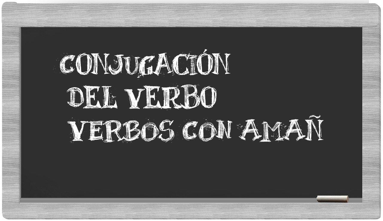 ¿verbos con amañ en sílabas?