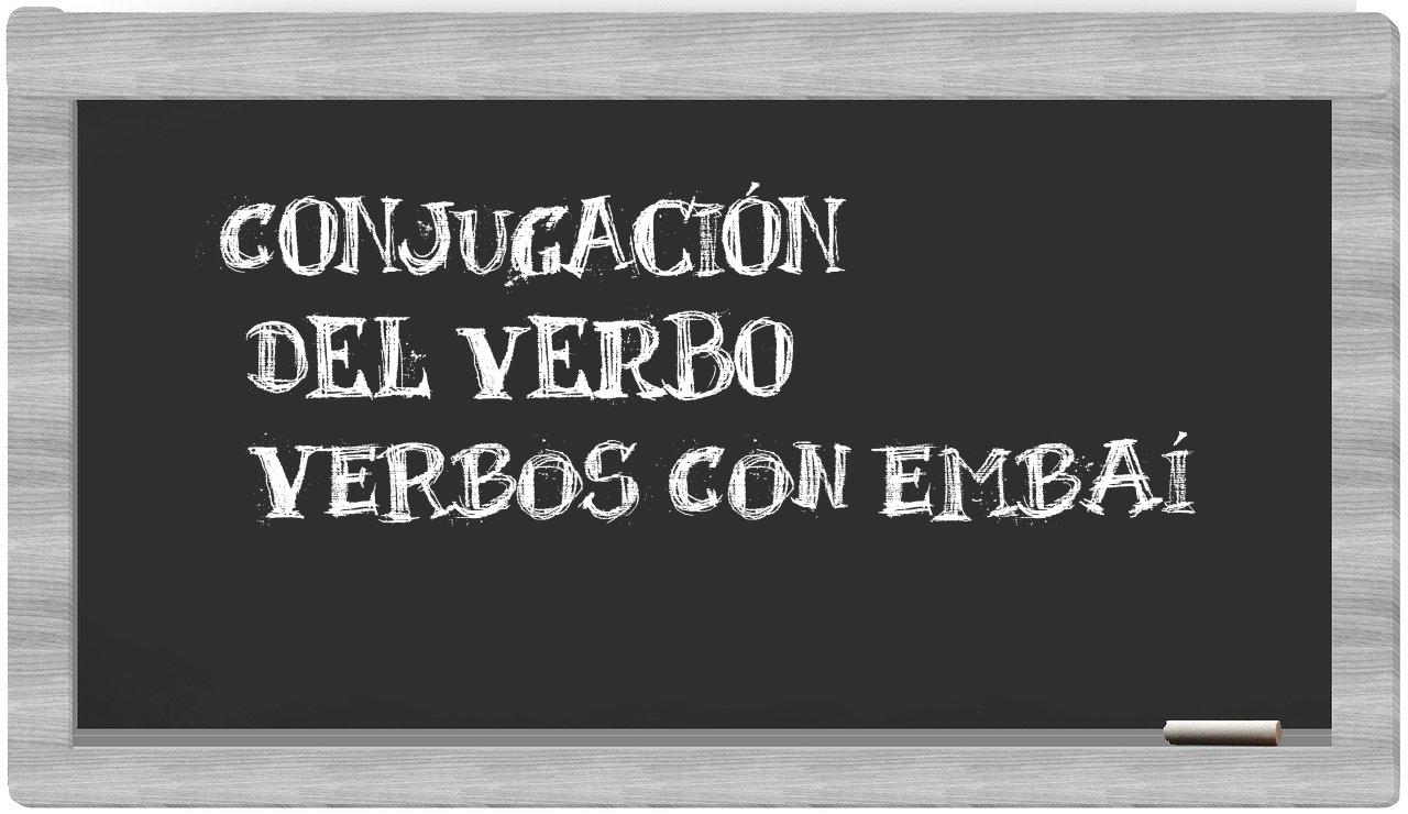 ¿verbos con embaí en sílabas?